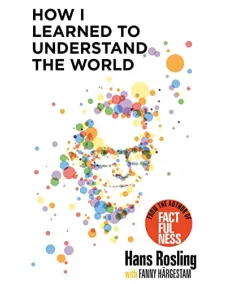 Hans Rosling: How I Learned to Understand the World