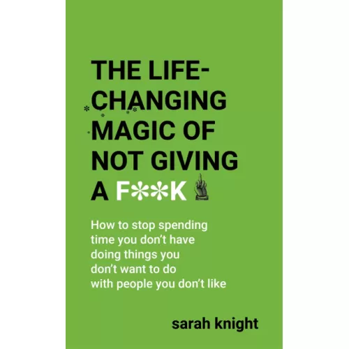 Sarah Knight: The Life-Changing Magic of Not Giving a F**k