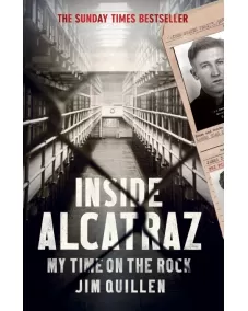 Inside Alcatraz: My Time on the Rock (Jim Quillen)