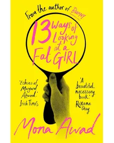 Mona Awad: 13 Ways of Looking at a Fat Girl