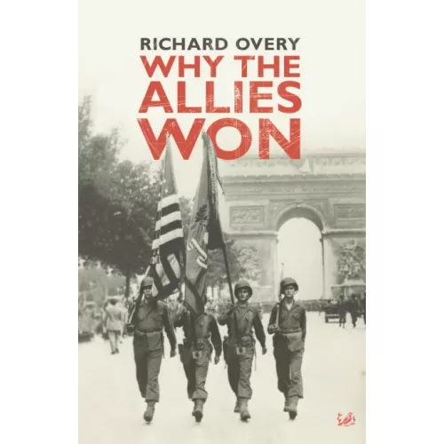 Richard Overy: Why The Allies Won