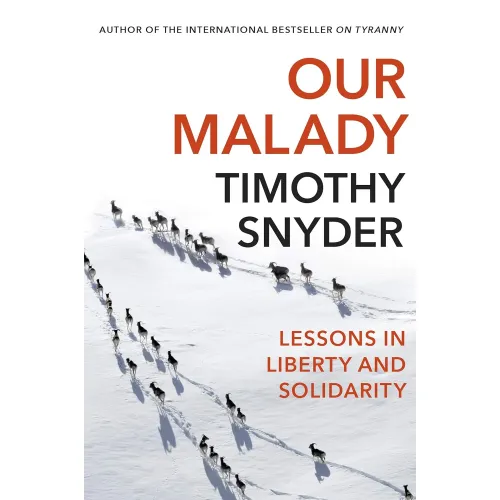 Timothy Snyder: Our Malady