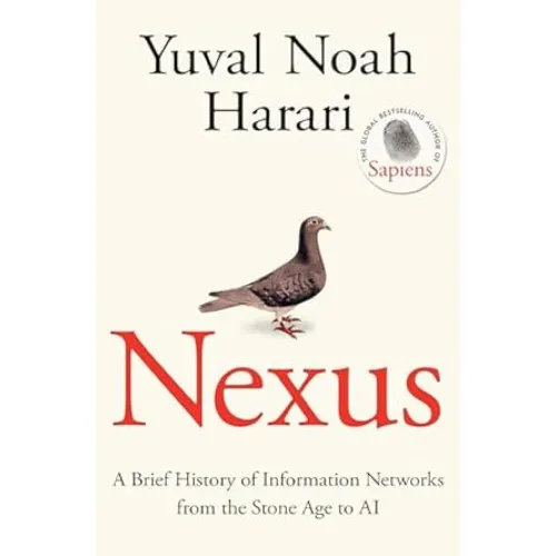 Yuval Noah Harari: Nexus: A Brief History of Information Networks from the Stone Age to AI