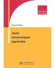 PRATIQUES DE CLASSE: JOUER, COMMUNIQUER, APPRENDRE
