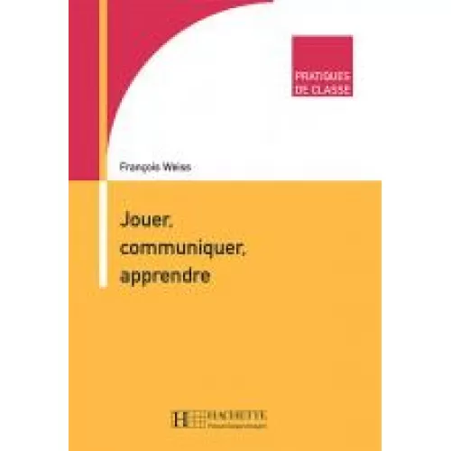 PRATIQUES DE CLASSE: JOUER, COMMUNIQUER, APPRENDRE