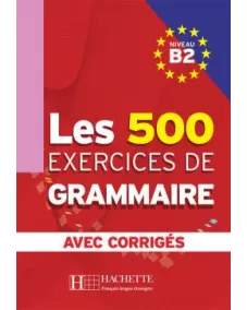 Les 500 Exercices de Grammaire B2: Livre + Corrigés intégrés
