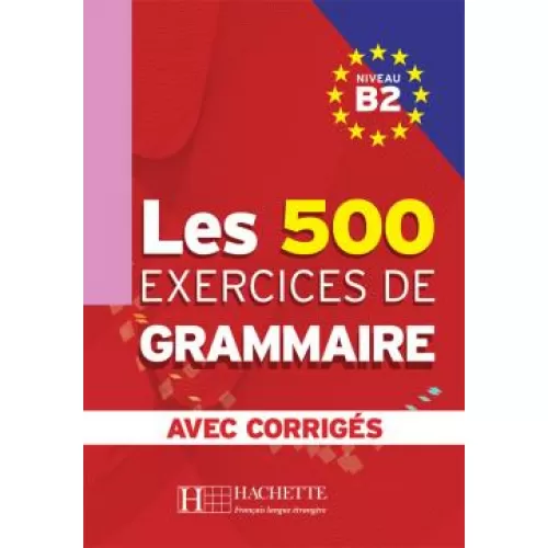 Les 500 Exercices de Grammaire B2: Livre + Corrigés intégrés Посібник з граматики