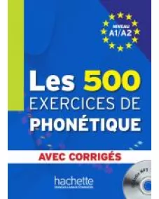 Les 500 Exercices de Phonétique A1/A2: Livre +Corrigés Intégrés +CD Audio