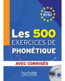 Les 500 Exercices de Phonétique B1/B2: Livre +Corrigés Intégrés +CD Audio