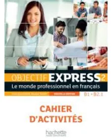 Objectif Express 2ED Niveau 2: Cahier d'activités (B1-B2.1)