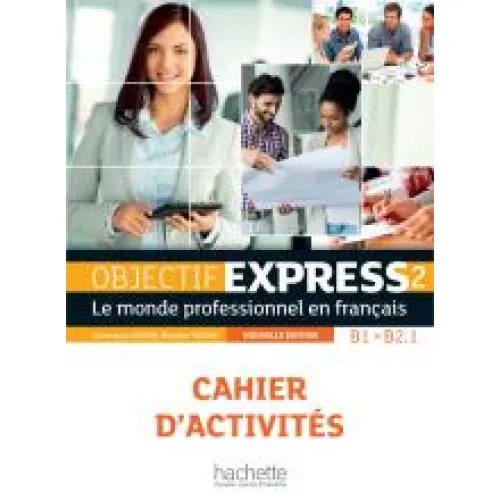 Objectif Express 2ED Niveau 2: Cahier d'activités (B1-B2.1) Рабочая тетрадь