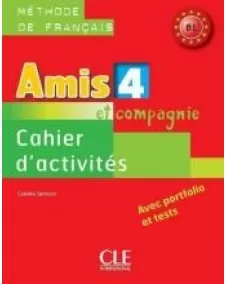 Amis et compagnie 4: Cahier d'activités