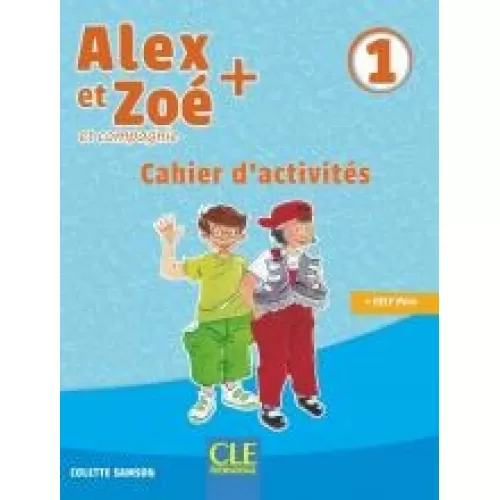 Alex et Zoé+ 1: Cahier d'activités