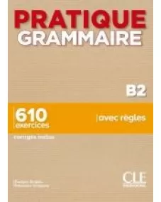 Pratique Grammaire B2: Livre +Corrigés