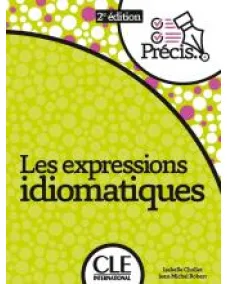 Precis Les expression idiomatiques 2ED: Livre
