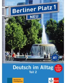Berliner Platz NEU 1 Lehr- und Arbeitsbuch Teil 2 mit Audio-CD zum Arbeitsbuchteil und Im Alltag EXTRA