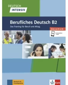 Deutsch intensiv: Berufliches Deutsch B2 Das Training für Beruf und Alltag