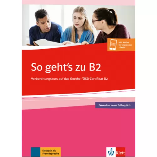 So geht’s zu B2 Übungsbuch passend zur neuen Prüfung 2019 Vorbereitungskurs auf das Goethe-/ÖSD-Zertifikat B2. Buch + Onlineangebot