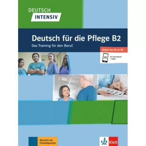 Deutsch intensiv: Deutsch für die Pflege B2 Das Training für den Beruf