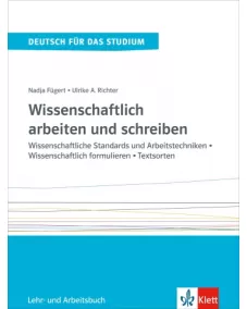 Wissenschaftlich arbeiten und schreiben Wissenschaftliche Standards und Arbeitstechniken - Wissenschaftlich formulieren - Textsorten Lehr- und Arbeitsbuch