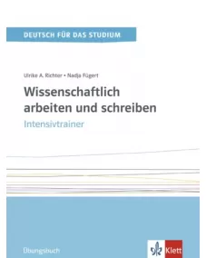 Wissenschaftlich arbeiten und schreiben Intensivtrainer Übungsbuch