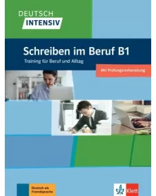 Deutsch intensiv: Schreiben im Beruf B1 Training für Beruf und Alltag