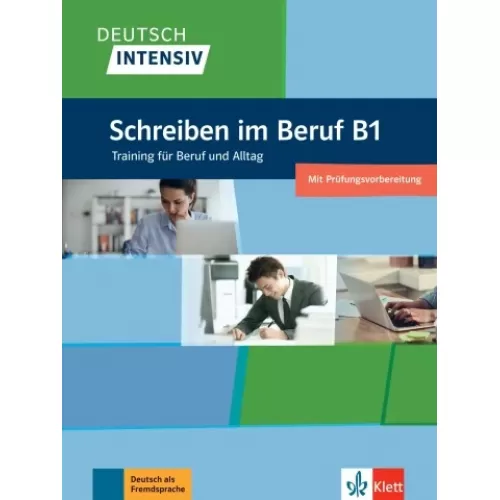 Deutsch intensiv: Schreiben im Beruf B1 Training für Beruf und Alltag