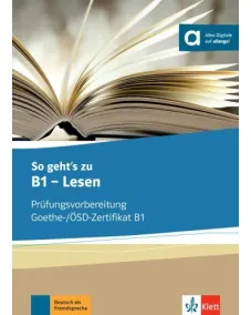 So geht’s zu B1 - Lesen Prüfungsvorbereitung Goethe-/ÖSD-Zertifikat B1 Übungsbuch