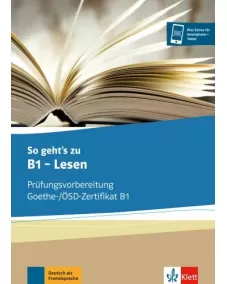 So geht’s zu B1 - Lesen Prüfungsvorbereitung Goethe-/ÖSD-Zertifikat B1 Übungsbuch