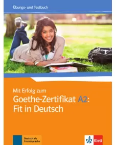 Mit Erfolg zum Goethe-Zertifikat A2: Fit in Deutsch Übungs- und Testbuch