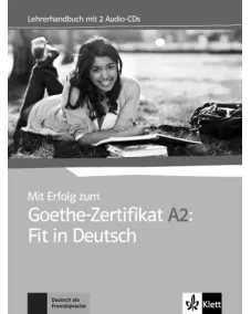 Mit Erfolg zum Goethe-Zertifikat A2: Fit in Deutsch Lehrerhandbuch +Audio-CDs