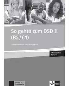 So geht’s zum DSD II (B2/C1) Neue Ausgabe Lehrerhandbuch zum Übungsbuch + online