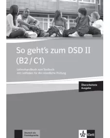 So geht’s zum DSD II (B2/C1) Neue Ausgabe Lehrerhandbuch zum Testbuch mit Leitfaden für die mündliche Prüfung + online