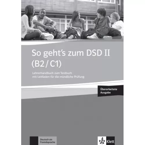 So geht’s zum DSD II (B2/C1) Neue Ausgabe Lehrerhandbuch zum Testbuch mit Leitfaden für die mündliche Prüfung + online