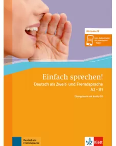 Einfach sprechen! A2-B1 Deutsch als Zweit- und Fremdsprache Übungsbuch + Audio-CD + Online-Angebot