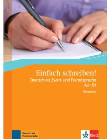 Einfach schreiben! Deutsch als Zweit- und Fremdsprache A2 - B1 Übungsbuch