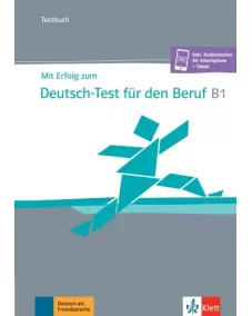 Mit Erfolg zum Deutsch-Test für den Beruf B1 Testbuch +online