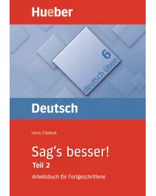Sag's besser! (Teil 2) Arbeitsbuch für Fortgeschrittene