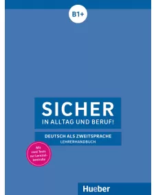 Sicher in Alltag und Beruf! B1+ Lehrerhandbuch