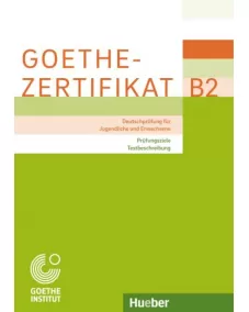 Goethe-Zertifikat B2 – Prüfungsziele, Testbeschreibung Deutschprüfung für Jugendliche und Erwachsene