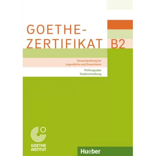 Goethe-Zertifikat B2 – Prüfungsziele, Testbeschreibung Deutschprüfung für Jugendliche und Erwachsene