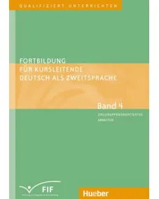 Fortbildung für Kursleitende Deutsch als Zweitsprache Band 4 – Zielgruppenorientiertes Arbeiten: Lernen lernen – Konfliktmanagement – Alphabetisierung – Berufsorientierung – Umgang mit Fossilisierung u.a.