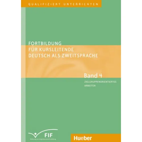 Fortbildung für Kursleitende Deutsch als Zweitsprache Band 4 – Zielgruppenorientiertes Arbeiten: Lernen lernen – Konfliktmanagement – Alphabetisierung – Berufsorientierung – Umgang mit Fossilisierung u.a.