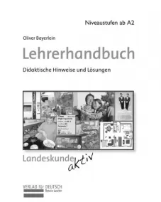 Landeskunde aktiv Lehrerhandbuch Praktische Orientierungen für Deutschland, Österreich und die Schweiz