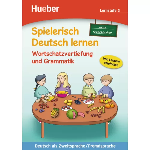 Spielerisch Deutsch lernen 3: Wortschatzvertiefung und Grammatik – neue Geschichten