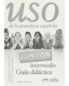 Uso de la gramática Junior - intermedio: Guia didactica