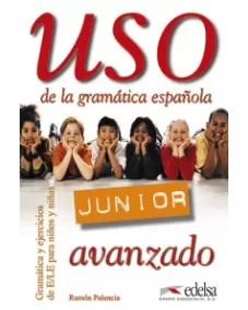 Uso de la gramática Junior - avanzado: Libro del alumno