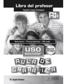 Uso escolar aula de gramatica A2+: Libro del profesor
