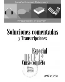 Especial DELE A2 Curso Completo. Soluciones comentadas y transcripciones (Edición 2020)