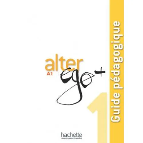 Alter Ego+ 1: Guide pédagogique